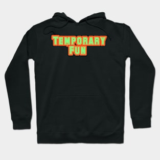 Temporary fun Hoodie